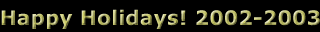 Happy Holidays! 2002-2003