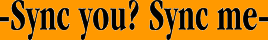 -Sync you? Tync me-